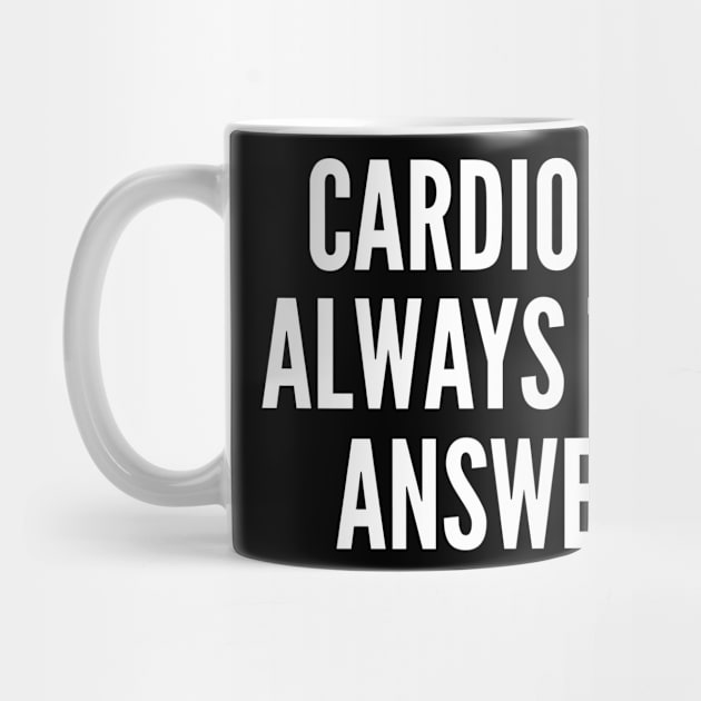 Cardio is Always The Answer by Podycust168